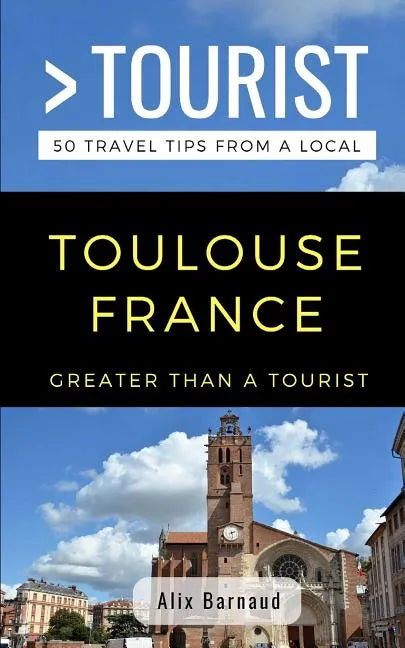 Greater Than a Tourist- Toulouse France: 50 Travel Tips from a Local - Paperback