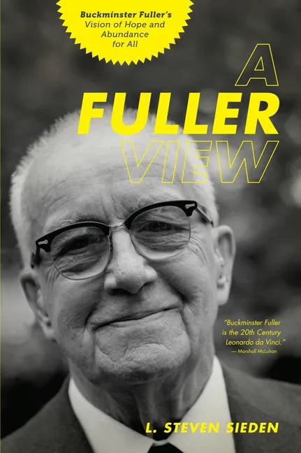A Fuller View: Buckminster Fuller's Vision of Hope and Abundance for All - Paperback