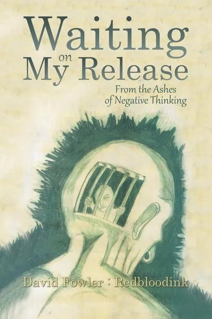 Waiting on My Release: From the Ashes of Negative Thinking - Paperback