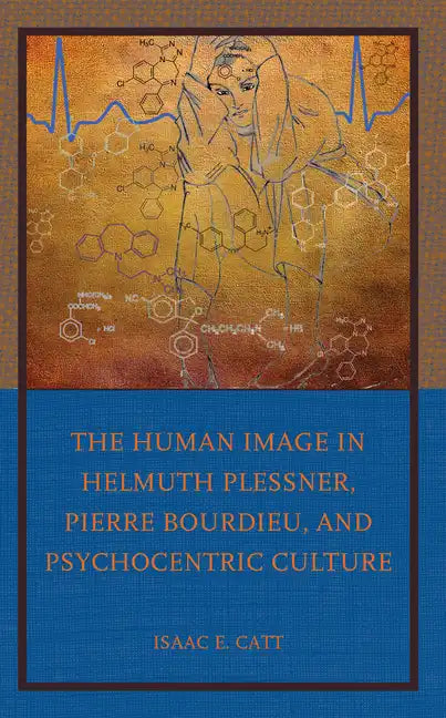 The Human Image in Helmuth Plessner, Pierre Bourdieu, and Psychocentric Culture - Hardcover