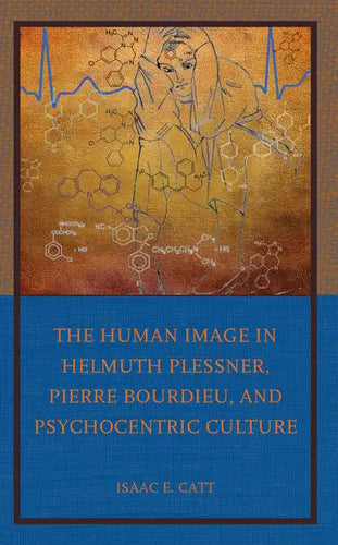 The Human Image in Helmuth Plessner, Pierre Bourdieu, and Psychocentric Culture - Hardcover