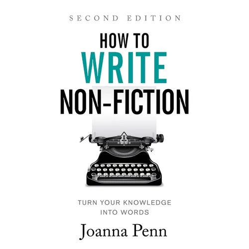 How to Write Non-Fiction: Turn Your Knowledge into Words - Paperback