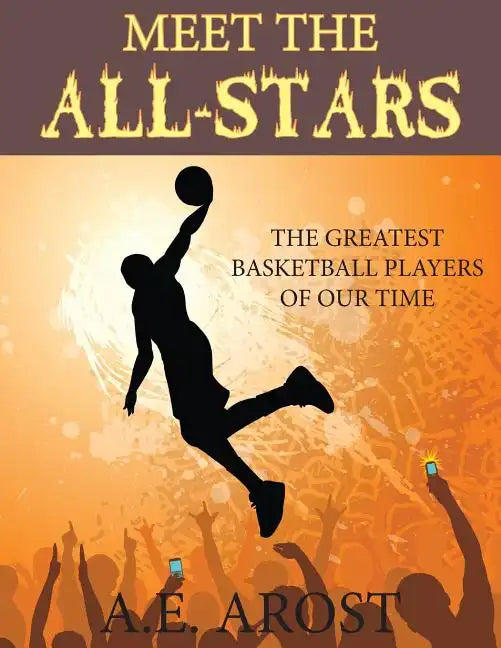 Meet the All-Stars: The Greatest Basketball Players of Our Time - Paperback