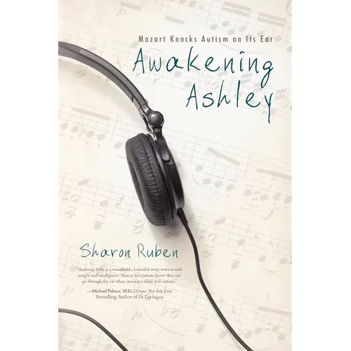 Awakening Ashley: Mozart Knocks Autism on Its Ear - Paperback