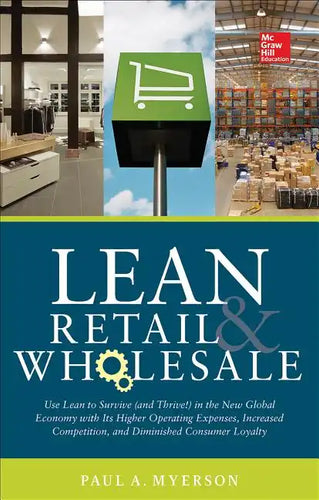 Lean Retail and Wholesale: Use Lean to Survive (and Thrive!) in the New Global Economy with Its Higher Operating Expenses, Increase Competition, and D - Hardcover