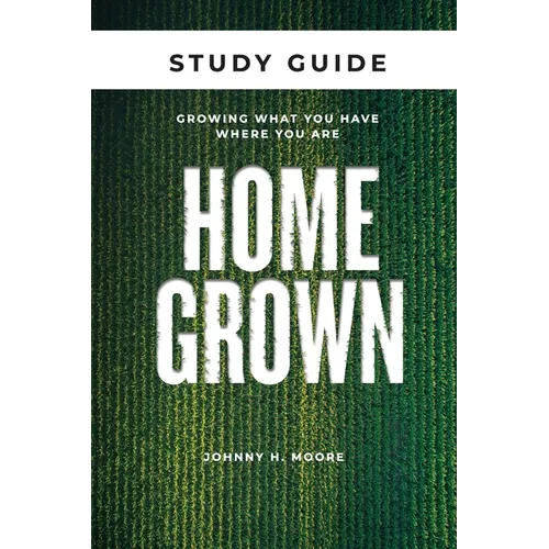 Homegrown Study Guide: Growing What You Have Where You Are - Paperback