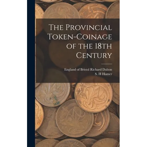 The Provincial Token-coinage of the 18th Century - Hardcover