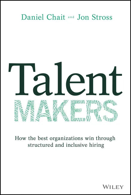 Talent Makers: How the Best Organizations Win Through Structured and Inclusive Hiring - Hardcover
