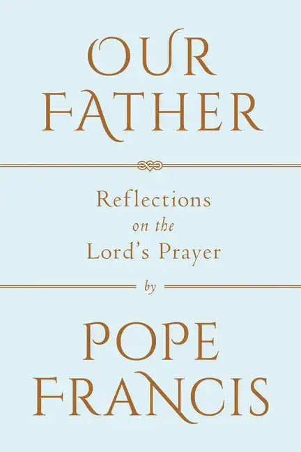 Our Father: Reflections on the Lord's Prayer - Hardcover