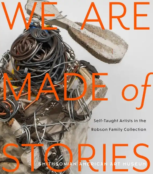 We Are Made of Stories: Self-Taught Artists in the Robson Family Collection - Paperback