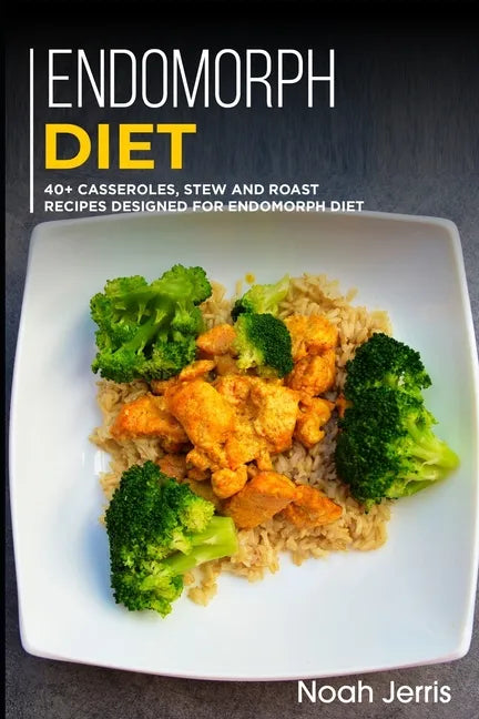 Endomorph Diet: 40+ Casseroles, Stew and Roast recipes designed for Endomorph diet - Paperback