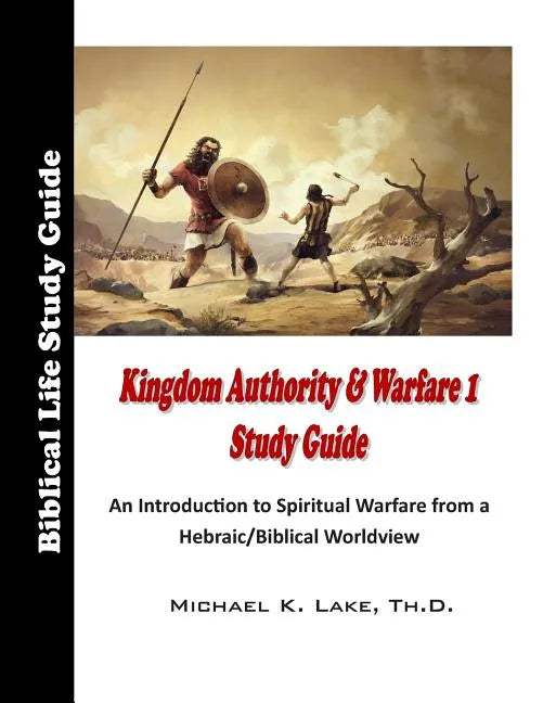 Kingdom Authority and Warfare 1 Study Guide: An Introduction to Spiritual Warfare from a Hebraic/Biblical Worldview - Paperback