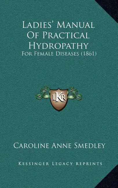 Ladies' Manual Of Practical Hydropathy: For Female Diseases (1861) - Hardcover