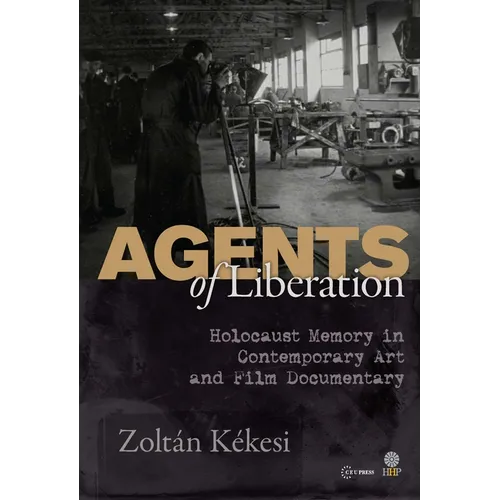 Agents of Liberations: Holocaust Memory in Contemporary Art and Documentary Film - Paperback
