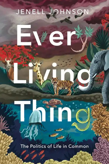 Every Living Thing: The Politics of Life in Common - Hardcover