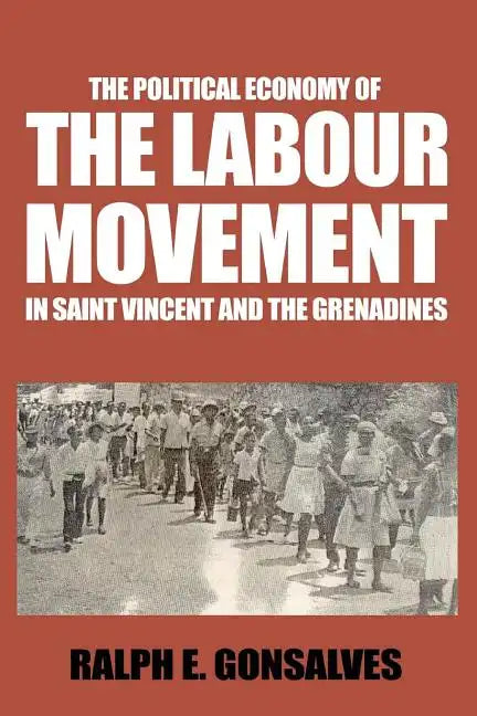 The Political Economy of the Labour Movement in St. Vincent and the Grenadines - Paperback