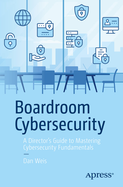 Boardroom Cybersecurity: A Director's Guide to Mastering Cybersecurity Fundamentals - Paperback