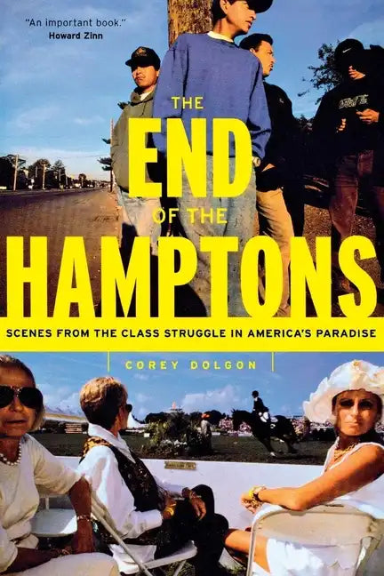 The End of the Hamptons: Scenes from the Class Struggle in America's Paradise - Paperback