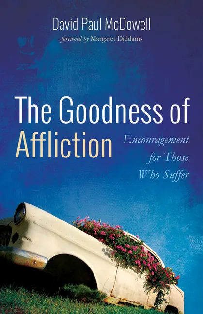 The Goodness of Affliction: Encouragement for Those Who Suffer - Hardcover