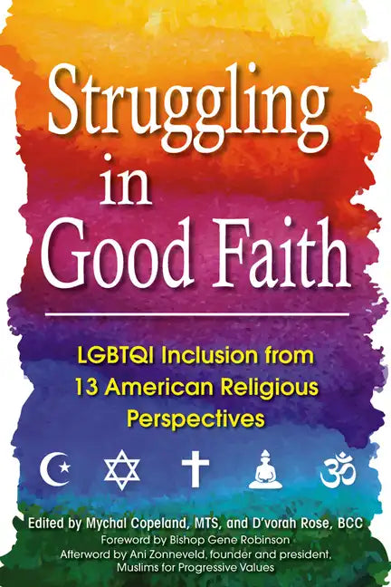 Struggling in Good Faith: LGBTQI Inclusion from 13 American Religious Perspectives - Hardcover