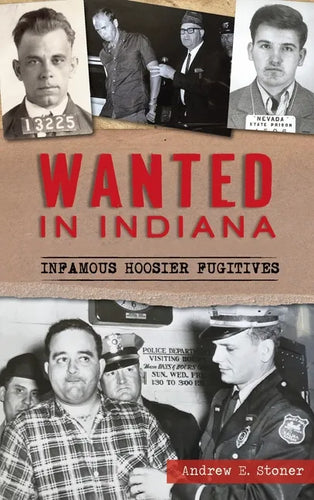 Wanted in Indiana: Infamous Hoosier Fugitives - Hardcover