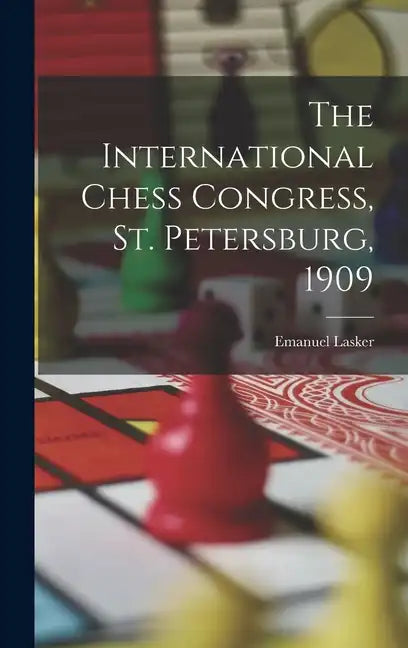 The International Chess Congress, St. Petersburg, 1909 - Hardcover