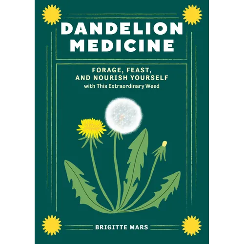 Dandelion Medicine, 2nd Edition: Forage, Feast, and Nourish Yourself with This Extraordinary Weed - Paperback