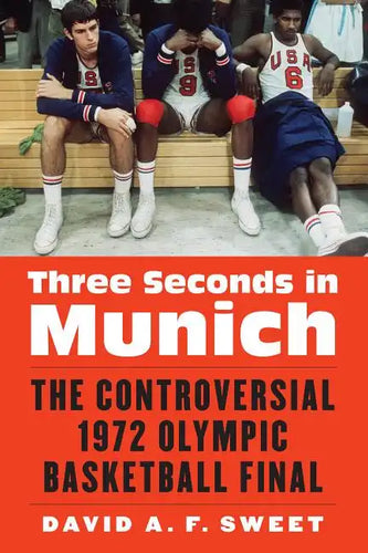 Three Seconds in Munich: The Controversial 1972 Olympic Basketball Final - Hardcover