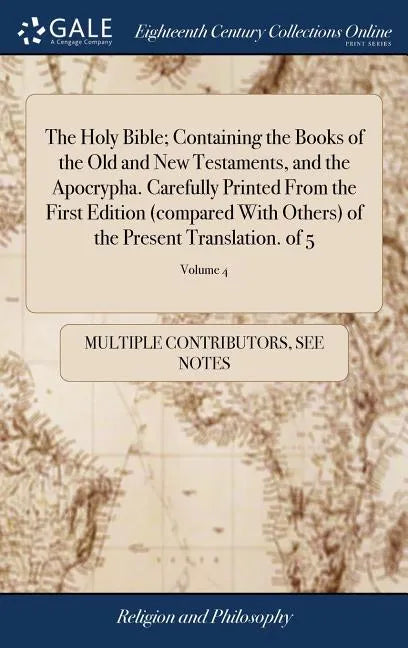 The Holy Bible; Containing the Books of the Old and New Testaments, and the Apocrypha. Carefully Printed From the First Edition (compared With Others) - Hardcover