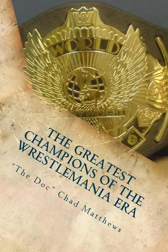 The Greatest Champions Of The WrestleMania Era - Paperback