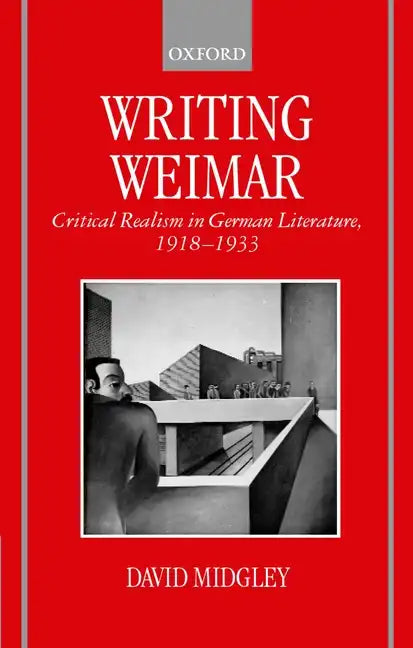 Writing Weimar: Critical Realism in German Literature, 1918-1933 - Hardcover