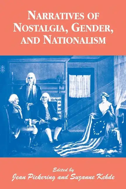 Narratives of Nostalgia, Gender, and Nationalism - Paperback