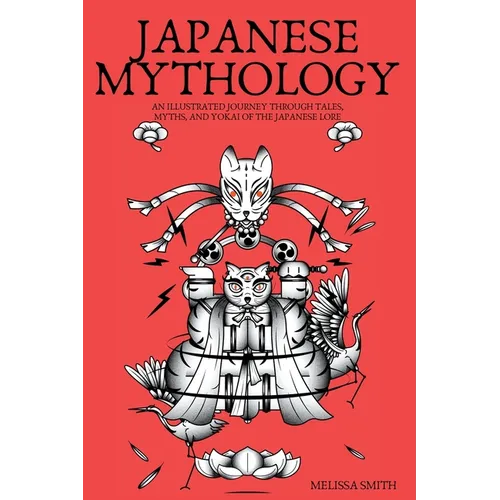 Japanese Mythology: An Illustrated Journey through Tales, Myths, and Yokai of the japanese Lore - Paperback