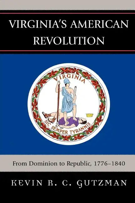 Virginia's American Revolution: From Dominion to Republic, 1776-1840 - Paperback