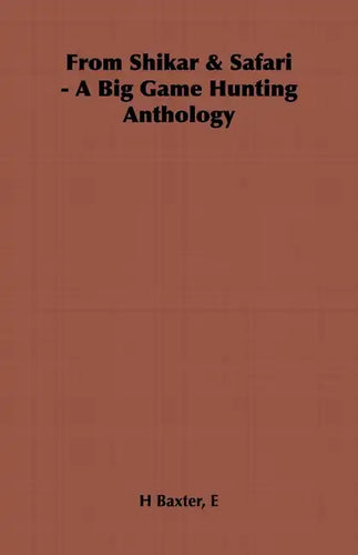 From Shikar & Safari - A Big Game Hunting Anthology - Hardcover