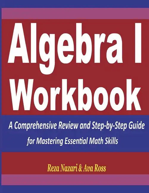 Algebra 1 Workbook: A Comprehensive Review and Step-by-Step Guide for Mastering Essential Math Skills - Paperback