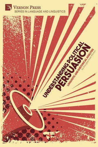Understanding Political Persuasion: Linguistic and Rhetorical Analysis - Paperback