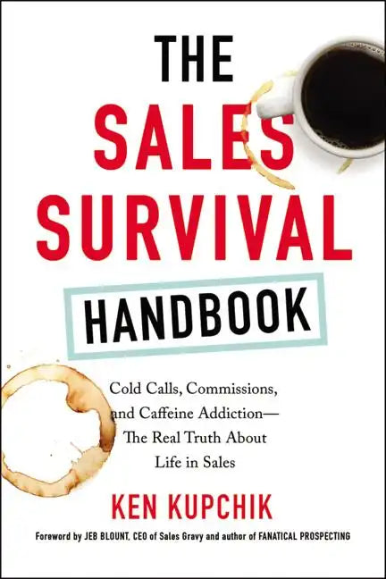 The Sales Survival Handbook: Cold Calls, Commissions, and Caffeine Addiction--The Real Truth about Life in Sales - Paperback