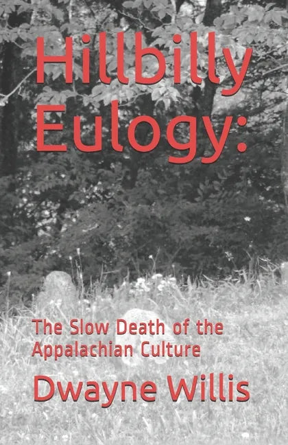 Hillbilly Eulogy: The Slow Death of the Appalachian Culture - Paperback