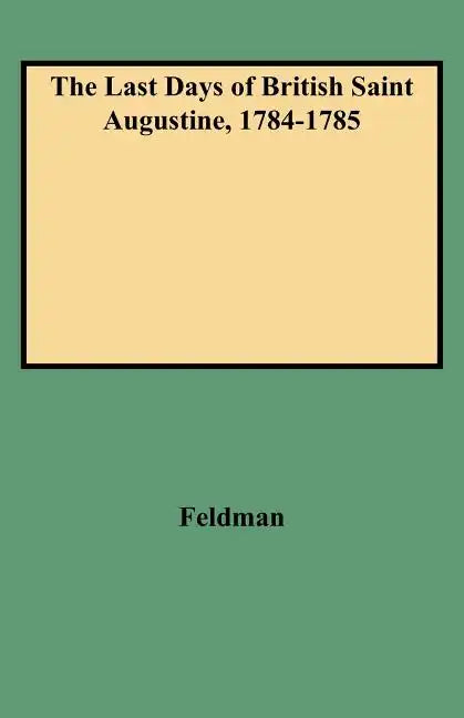 Last Days of British Saint Augustine, 1784-1785 - Paperback