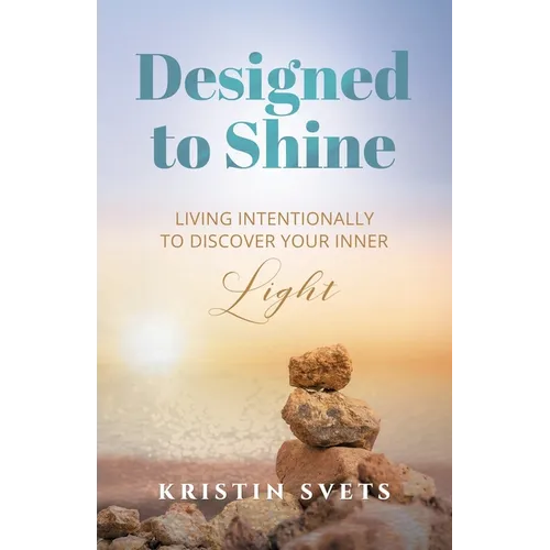 Designed to Shine: Live Intentionally to Discover Your Inner Light - Paperback