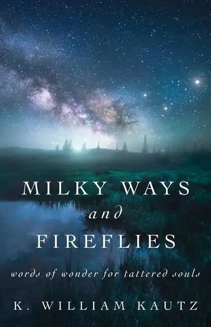 Milky Ways and Fireflies: words of wonder for tattered souls - Paperback