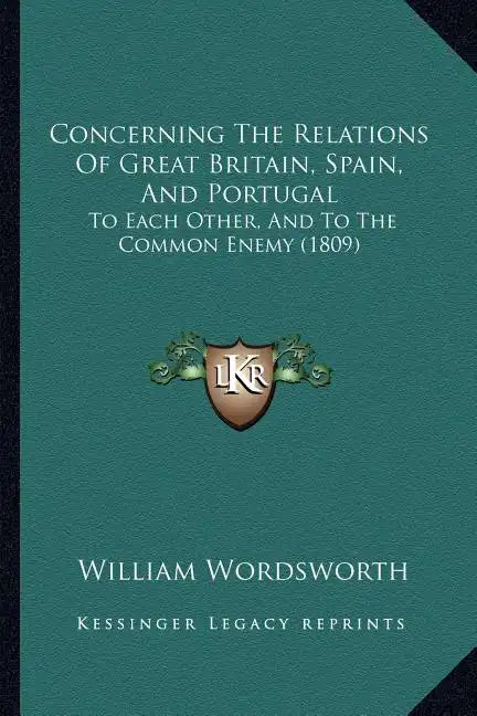 Concerning The Relations Of Great Britain, Spain, And Portugal: To Each Other, And To The Common Enemy (1809) - Paperback