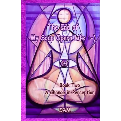 The End of My Soap Opera Life: -): Book Two: A Change in Perception - Paperback