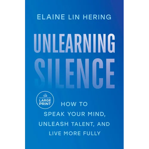 Unlearning Silence: How to Speak Your Mind, Unleash Talent, and Live More Fully - Paperback