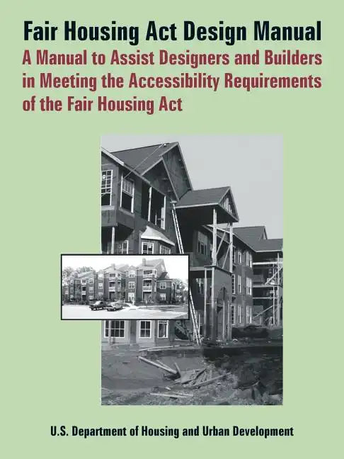 Fair Housing ACT Design Manual: A Manual to Assist Designers and Builders in Meeting the Accessibility Requirements of the Fair Housing ACT - Paperback
