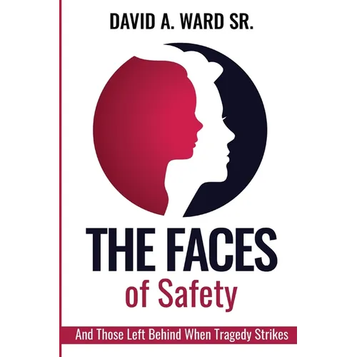 The Faces of Safety: And Those Left Behind When Tragedy Strikes - Paperback