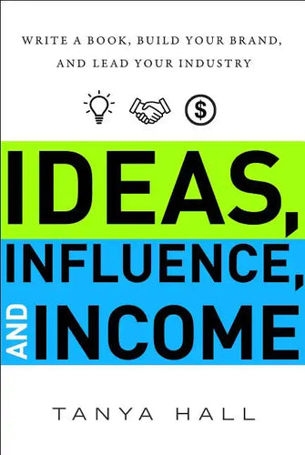 Ideas, Influence, and Income: Write a Book, Build Your Brand, and Lead Your Industry - Hardcover