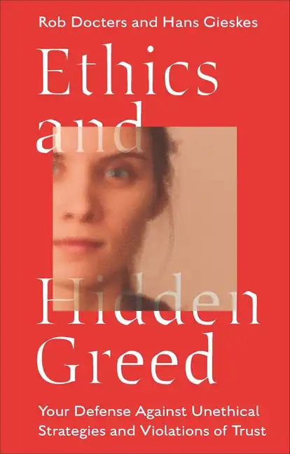 Ethics and Hidden Greed: Your Defense Against Unethical Strategies and Violations of Trust - Paperback