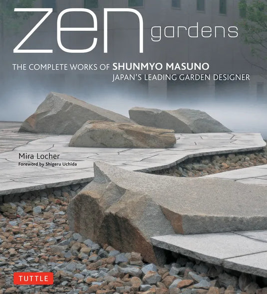 Zen Gardens: The Complete Works of Shunmyo Masuno Japan's Leading Garden Designer - Hardcover